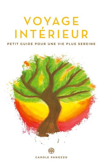 Couverture du livre « Voyage intérieur : Petit guide vers une vie plus sereine » de Carole Panozzo aux éditions Books On Demand