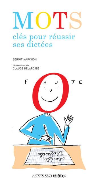 Couverture du livre « Mots clés pour réussir ses dictées » de Benoit Marchon et Claude Delafosse aux éditions Actes Sud Junior