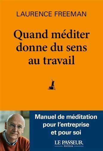 Couverture du livre « Quand méditer donne du sens au travail » de Laurence Freeman aux éditions Le Passeur