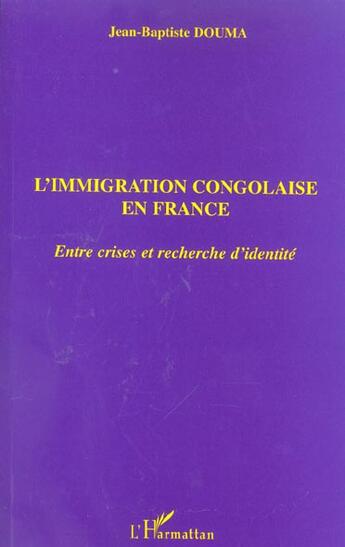 Couverture du livre « L'immigration congolaise en France ; entre crises et recherche d'identité » de Jean-Baptiste Douma aux éditions L'harmattan
