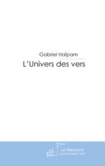 Couverture du livre « L'univers des vers » de Gabriel Haipam aux éditions Le Manuscrit