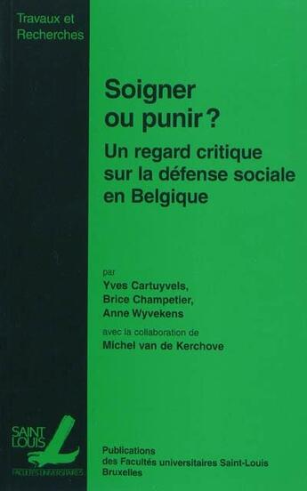 Couverture du livre « Soigner Ou Punir : Un Regard Empirique Sur La Defense Sociale En Belgique » de  aux éditions Pu De Saint Louis