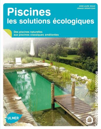 Couverture du livre « Piscines ; les solutions écologiques » de Anne-Laure Soule et Arnaud Sperat-Czar aux éditions Eugen Ulmer