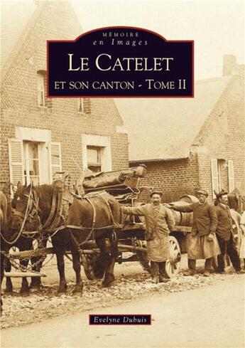 Couverture du livre « Le Catelet et son canton t.2 » de Evelyne Dubuis aux éditions Editions Sutton