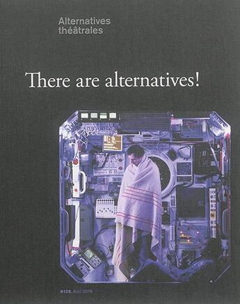 Couverture du livre « ALTERNATIVES THEATRALES t.128 ; there are alternatives! » de  aux éditions Alternatives Theatrales