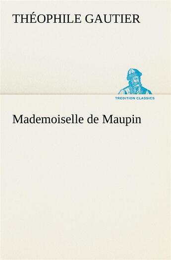 Couverture du livre « Mademoiselle de maupin » de Theophile Gautier aux éditions Tredition