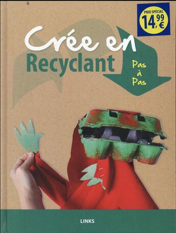 Couverture du livre « Crée en recyclant ; pas à pas » de Carles Broto aux éditions Links
