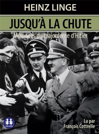 Couverture du livre « Jusqu'à la chute - Mémoires du majordome d'Hitler » de Linge Heintz aux éditions Sixtrid
