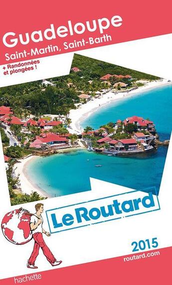 Couverture du livre « GUIDE DU ROUTARD ; Guadeloupe ; Saint-Martin, Saint-Barth + randonnées et plongées ! (édition 2015) » de Collectif Hachette aux éditions Hachette Tourisme