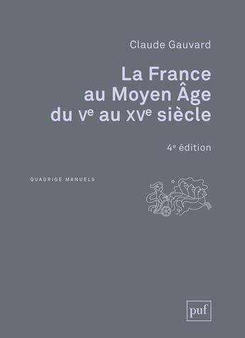 Couverture du livre « La France au Moyen âge du Ve au XVe siècle » de Claude Gauvard aux éditions Puf