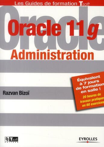 Couverture du livre « Oracle 11G administration » de Razvan Bizoi aux éditions Eyrolles