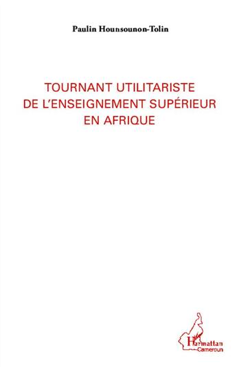 Couverture du livre « Tournant utilitariste de l'enseignement supérieur en Afrique » de Paulin Hounsounon-Tolin aux éditions L'harmattan