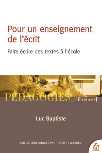Couverture du livre « Pour un enseignement de l'écrit : faire écrire des textes à l'école » de Luc Baptiste aux éditions Esf