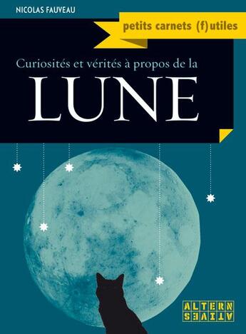 Couverture du livre « Curiosités et vérités à propos de la lune » de Nicolas Fauveau aux éditions Alternatives