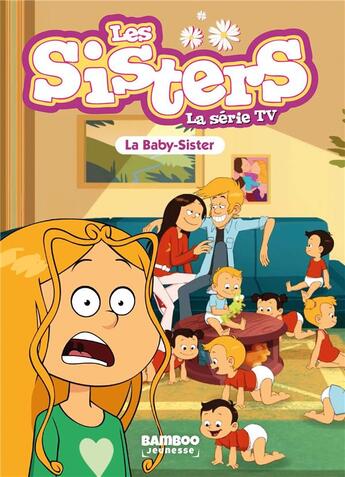 Couverture du livre « Les Sisters ; la série TV Tome 74 : La baby Sister » de Christophe Cazenove et William aux éditions Bamboo