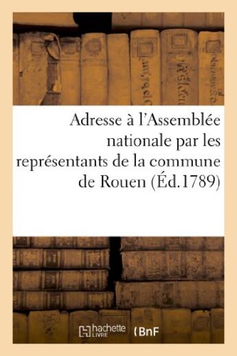 Couverture du livre « Adresse a l'assemblee nationale par les representants de la commune de rouen » de  aux éditions Hachette Bnf