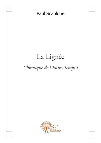 Couverture du livre « Chronique de l'Entre-Temps t.1 ; la lignée » de Paul Scanlone aux éditions Edilivre