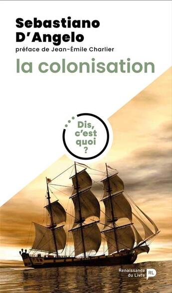 Couverture du livre « Dis, c'est quoi la colonisation ? » de Sebastiano D'Angelo aux éditions Renaissance Du Livre