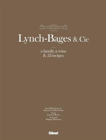 Couverture du livre « Lynch-Bages & Co. ; a family, a wine & 52 recipes » de Philippe Martineau et Kinou Cazes Hachemian et Jean-Luc Rocha et Jean-Michel Cazes aux éditions Glenat