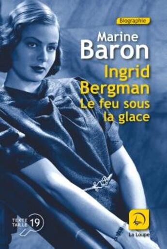 Couverture du livre « Ingrid Bergman, le feu sous la glace » de Marine Baron aux éditions Editions De La Loupe
