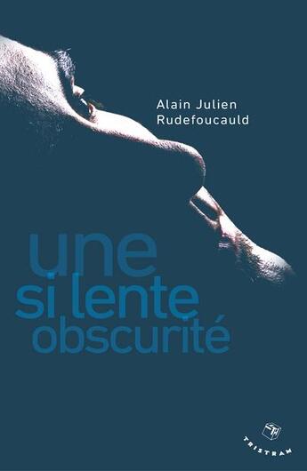 Couverture du livre « Une si lente obscurité » de Alain Julien Rudefoucauld aux éditions Tristram