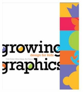 Couverture du livre « Growing graphics ; design for kids » de  aux éditions Index Books