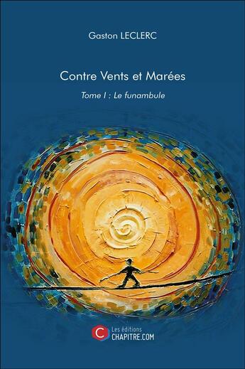 Couverture du livre « Contre vents et marées t.1 ; le funambule » de Gaston Leclerc aux éditions Chapitre.com