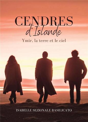 Couverture du livre « Cendres d'Islande : Ymir, la terre et le ciel » de Isabelle Sezionale Basilicato aux éditions Bookelis