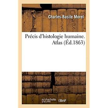 Couverture du livre « Precis d'histologie humaine. atlas » de Morel Charles-Basile aux éditions Hachette Bnf