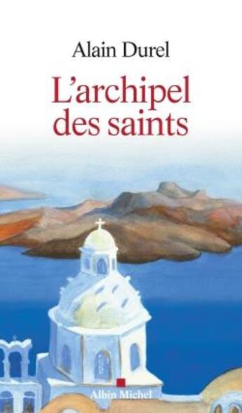 Couverture du livre « L'archipel des saints » de Alain Durel aux éditions Albin Michel