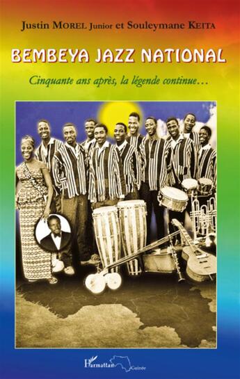 Couverture du livre « Bembeya jazz national ; cinquante après la légende continue... » de Justin Morel et Souleymane Keita aux éditions L'harmattan
