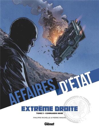 Couverture du livre « Affaires d'état : extrême droite t.3 : Commando noir » de Philippe Richelle et Pierre Wachs aux éditions Glenat