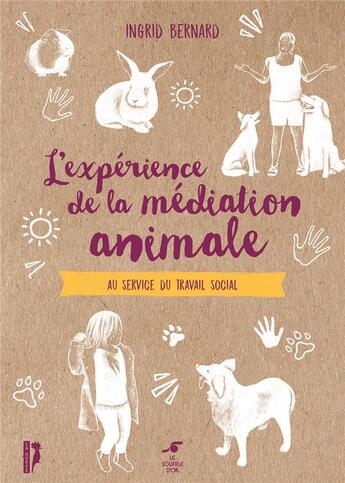 Couverture du livre « L'expérience de la médiation animale : au service du travail social » de Ingrid Bernard aux éditions Le Souffle D'or