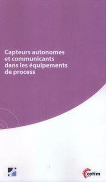 Couverture du livre « Capteurs autonomes et communicants dans les équipements de process » de Smaïn Bouazdi et Bernard Tollet aux éditions Cetim