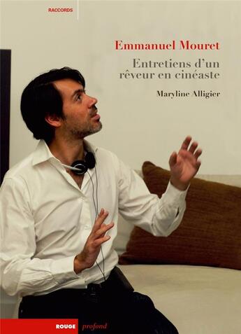 Couverture du livre « Emmanuel Mouret, entretiens d'un rêveur en cinéaste » de Maryline Alligier aux éditions Rouge Profond