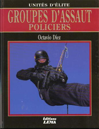 Couverture du livre « Groupes D Assaut Policiers Unites D Elite » de Octavio Diez aux éditions Lema