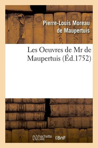 Couverture du livre « Les oeuvres de mr de maupertuis (ed.1752) » de Moreau De Maupertuis aux éditions Hachette Bnf