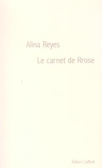 Couverture du livre « Le carnet de rrose » de Alina Reyes aux éditions Robert Laffont