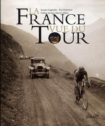 Couverture du livre « La France vue du tour » de Eric Fottorino et Jacques Augendre aux éditions Solar