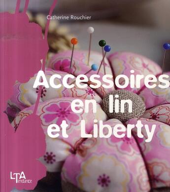Couverture du livre « Accessoires en lin et liberty » de Catherine Rouchier aux éditions Le Temps Apprivoise