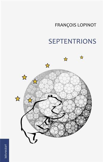 Couverture du livre « Septentrions » de Francois Lopinot aux éditions Le Livre D'art