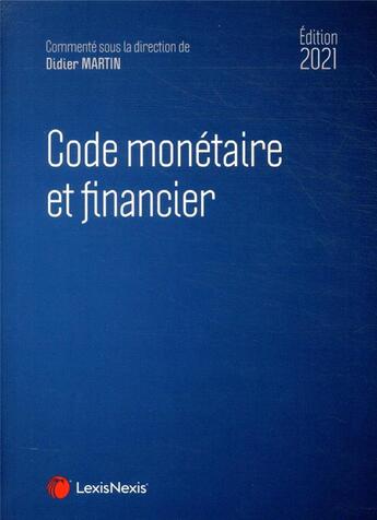 Couverture du livre « Code monétaire et financier (édition 2021) » de Didier Martin aux éditions Lexisnexis