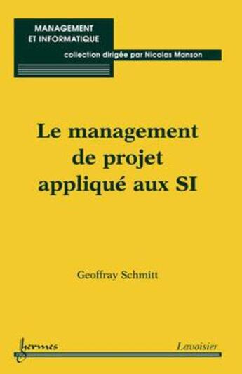 Couverture du livre « Le management de projet appliqué aux SI » de Geoffray Schmitt aux éditions Hermes Science Publications
