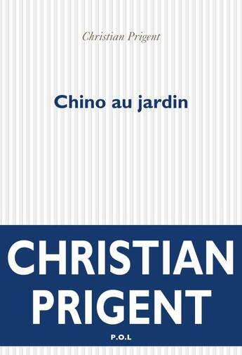Couverture du livre « Chino au jardin » de Christian Prigent aux éditions P.o.l