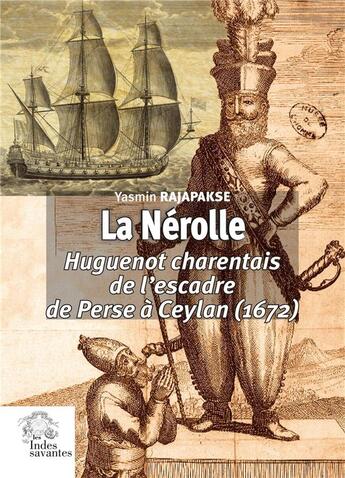 Couverture du livre « La Nérolle, huguenot charentais de l'escadre de Perse à Ceylan (1672) » de Yasmin Rajapakse aux éditions Les Indes Savantes