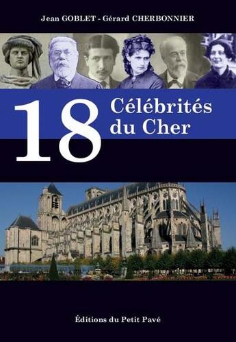 Couverture du livre « 18 célébrités du Cher » de Jean Goblet et Gerard Cherbonnier aux éditions Petit Pave