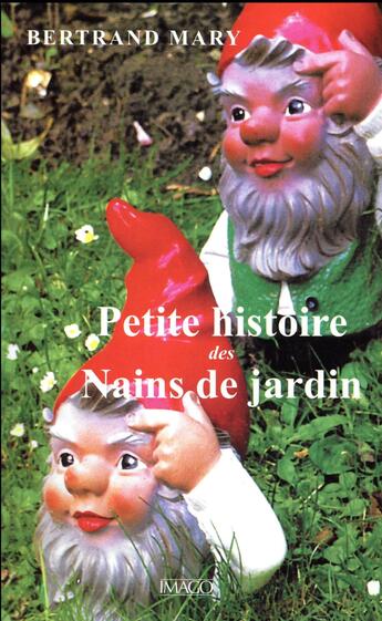 Couverture du livre « Histoire des nains de jardin » de Bertrand Mary aux éditions Imago