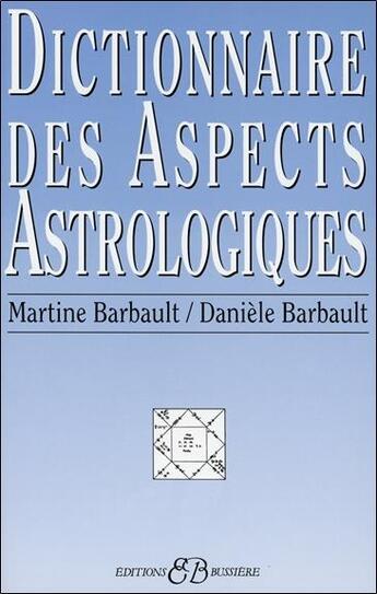 Couverture du livre « Dictionnaire des aspects astrologiques » de Martine Barbault et Daniele Barbault aux éditions Bussiere