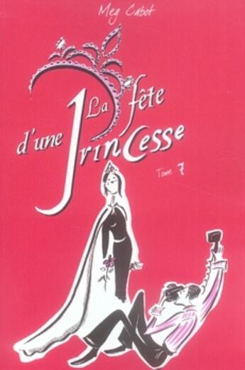 Couverture du livre « Journal d'une princesse T.7 ; la fête d'une princesse » de Meg Cabot aux éditions Hachette Romans