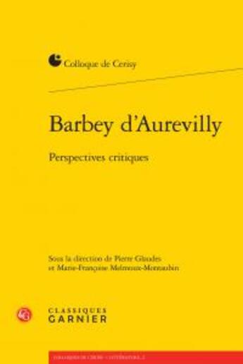 Couverture du livre « Barbey d'Aurevilly ; perspectives critiques » de Pierre Glaudes et Marie-Francoise Melmoux-Montaubin aux éditions Classiques Garnier